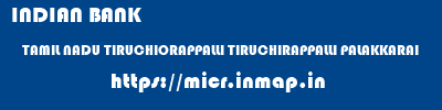 INDIAN BANK  TAMIL NADU TIRUCHIORAPPALLI TIRUCHIRAPPALLI PALAKKARAI  micr code